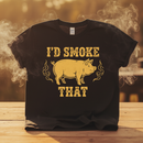 I'd Smoke That T-Shirt